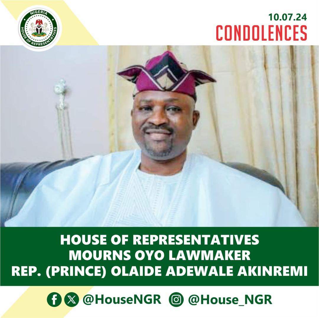 Reps Mourns Oyo Lawmaker, Rep. (Prince) OlaAkinremi who die at age 51